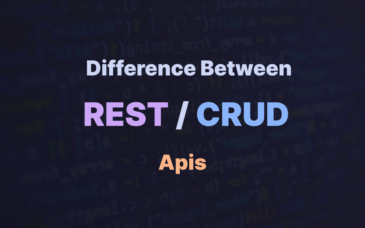 Understanding the Difference Between REST and CRUD APIs